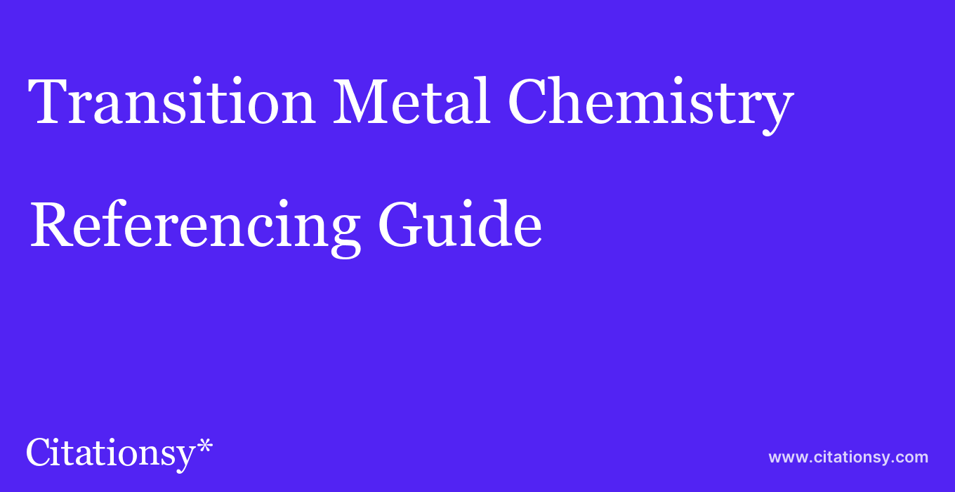 cite Transition Metal Chemistry  — Referencing Guide